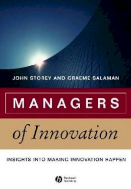 John Storey - Managers of Innovation: Insights into Making Innovation Happen - 9781405124621 - V9781405124621