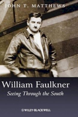 John T. Matthews - William Faulkner: Seeing Through the South - 9781405124812 - V9781405124812
