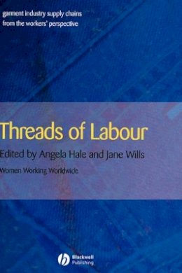 Angela Hale - Threads of Labour: Garment Industry Supply Chains from the Workers´ Perspective - 9781405126373 - V9781405126373
