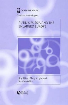 Allison, Roy; Light, Margot; White, Stephen - Putin's Russia and the Enlarged Europe - 9781405126472 - V9781405126472