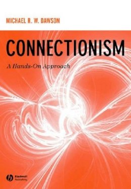 Michael R. W. Dawson - Connectionism: A Hands-on Approach - 9781405128070 - V9781405128070