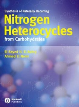 El Sayed H. El Ashry - Synthesis of Naturally Occurring Nitrogen Heterocycles from Carbohydrates - 9781405129343 - V9781405129343