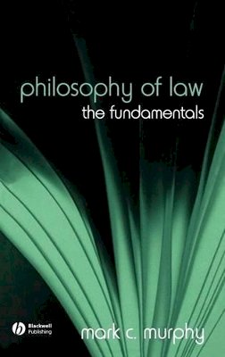 Mark C. Murphy - Philosophy of Law: The Fundamentals - 9781405129466 - V9781405129466