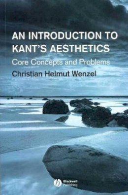 Christian Helmut Wenzel - An Introduction to Kant´s Aesthetics: Core Concepts and Problems - 9781405130356 - V9781405130356