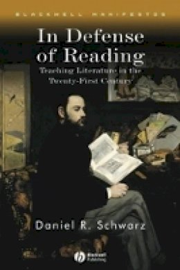 Daniel R. Schwarz - In Defense of Reading: Teaching Literature in the Twenty–First Century - 9781405130981 - V9781405130981