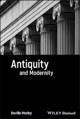 Neville Morley - Antiquity and Modernity - 9781405131391 - V9781405131391