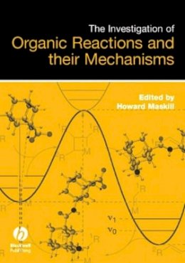 Howard Maskill - The Investigation of Organic Reactions and Their Mechanisms - 9781405131421 - V9781405131421