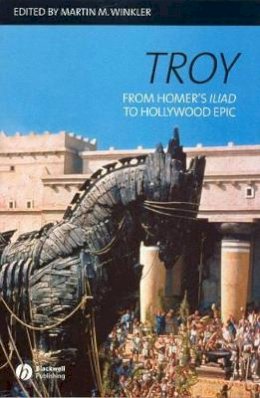 Winkler - Troy: From Homer´s Iliad to Hollywood Epic - 9781405131834 - V9781405131834