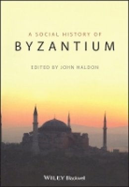 John Haldon - The Social History of Byzantium - 9781405132411 - V9781405132411