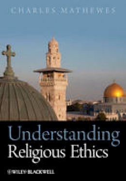 Charles T. Mathewes - Understanding Religious Ethics - 9781405133524 - V9781405133524