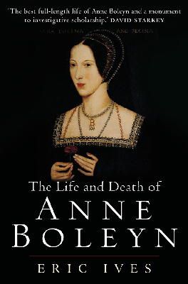 Eric Ives - The Life and Death of Anne Boleyn: ´The Most Happy´ - 9781405134637 - 9781405134637