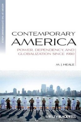 M. J. Heale - Contemporary America: Power, Dependency, and Globalization since 1980 - 9781405136419 - V9781405136419