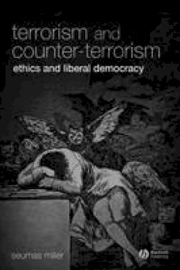Seumas Miller - Terrorism and Counter-Terrorism: Ethics and Liberal Democracy - 9781405139434 - V9781405139434