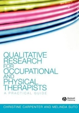 Christine Carpenter - Qualitative Research for Occupational and Physical Therapists: A Practical Guide - 9781405144353 - V9781405144353