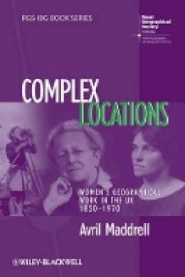 Avril Maddrell - Complex Locations: Women´s Geographical Work in the UK 1850-1970 - 9781405145565 - V9781405145565
