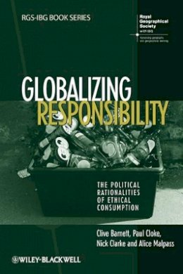 Clive Barnett - Globalizing Responsibility: The Political Rationalities of Ethical Consumption - 9781405145572 - V9781405145572