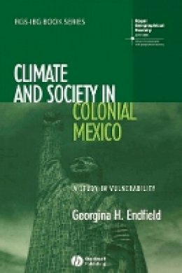 Georgina H. Endfield - Climate and Society in Colonial Mexico: A Study in Vulnerability - 9781405145831 - V9781405145831