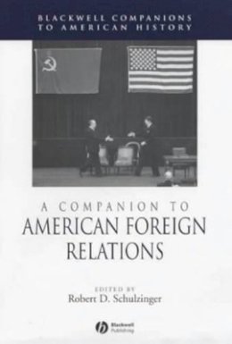 Schulzinger - A Companion to American Foreign Relations - 9781405149860 - V9781405149860