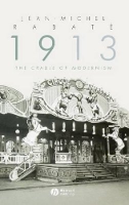 Jean-Michel Rabate - 1913: The Cradle of Modernism - 9781405151177 - V9781405151177