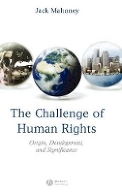 Jack Mahoney - The Challenge of Human Rights: Origin, Development and Significance - 9781405152402 - V9781405152402
