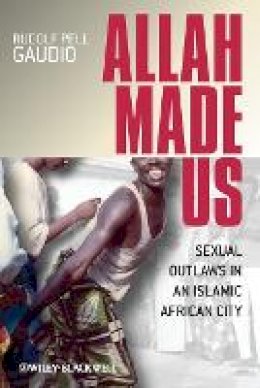 Rudolf Pell Gaudio - Allah Made Us: Sexual Outlaws in an Islamic African City - 9781405152525 - V9781405152525