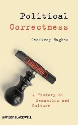 Geoffrey Hughes - Political Correctness: A History of Semantics and Culture - 9781405152785 - V9781405152785