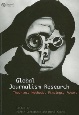 Martin Löffelholz (Ed.) - Global Journalism Research: Theories, Methods, Findings, Future - 9781405153324 - V9781405153324