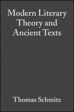 Thomas Schmitz - Modern Literary Theory and Ancient Texts: An Introduction - 9781405153744 - V9781405153744