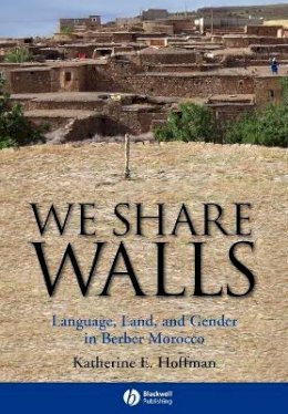Katherine E. Hoffman - We Share Walls: Language, Land, and Gender in Berber Morocco - 9781405154215 - V9781405154215