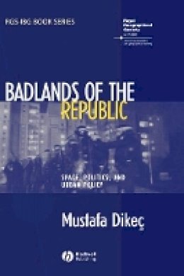 Mustafa Dikec - Badlands of the Republic: Space, Politics and Urban Policy - 9781405156318 - V9781405156318