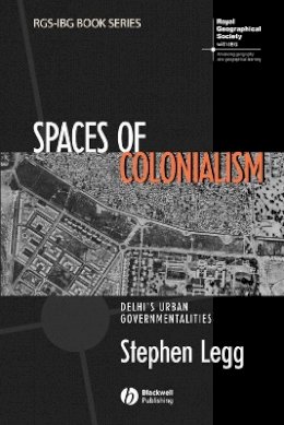 Stephen Legg - Spaces of Colonialism: Delhi´s Urban Governmentalities - 9781405156325 - V9781405156325