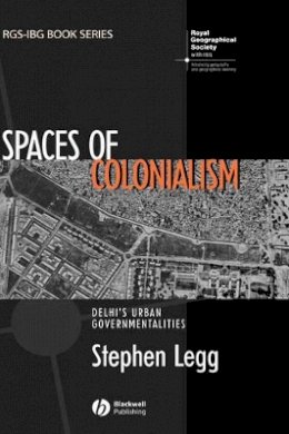 Stephen Legg - Spaces of Colonialism: Delhi´s Urban Governmentalities - 9781405156332 - V9781405156332