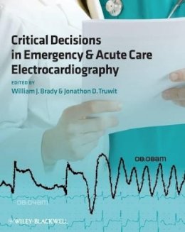 Brady - Critical Decisions in Emergency and Acute Care Electrocardiography - 9781405159067 - V9781405159067