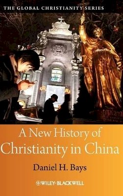 Daniel H. Bays - A New History of Christianity in China - 9781405159548 - V9781405159548