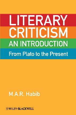 M. A. R. Habib - Literary Criticism from Plato to the Present: An Introduction - 9781405160353 - V9781405160353