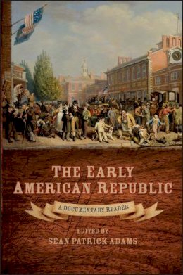 Adams - The Early American Republic: A Documentary Reader - 9781405160971 - V9781405160971