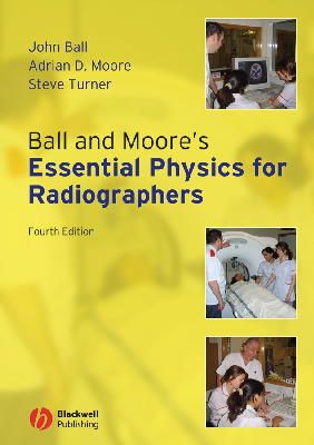 John L. Ball - Ball and Moore´s Essential Physics for Radiographers - 9781405161015 - V9781405161015