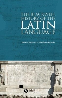 James Clackson - The Blackwell History of the Latin Language - 9781405162098 - V9781405162098