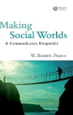 W. Barnett Pearce - Making Social Worlds: A Communication Perspective - 9781405162593 - V9781405162593
