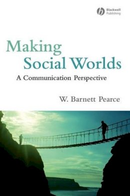 W. Barnett Pearce - Making Social Worlds: A Communication Perspective - 9781405162609 - V9781405162609