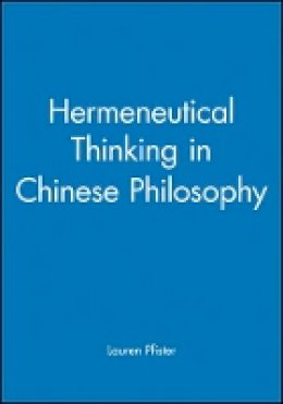 Pfister - Hermeneutical Thinking in Chinese Philosophy - 9781405167895 - V9781405167895