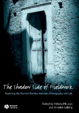 Mclean - The Shadow Side of Fieldwork: Exploring the Blurred Borders between Ethnography and Life - 9781405169813 - V9781405169813