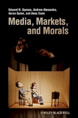 Edward H. Spence - Media, Markets, and Morals - 9781405175470 - V9781405175470