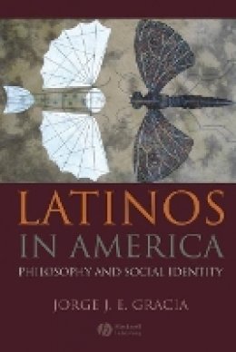 Jorge J. E. Gracia - Latinos in America: Philosophy and Social Identity - 9781405176583 - V9781405176583