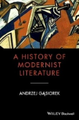Andrzej Gasiorek - A History of Modernist Literature - 9781405177160 - V9781405177160