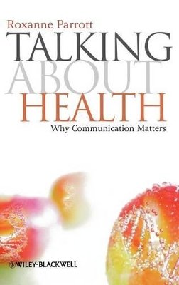 Roxanne Parrott - Talking about Health: Why Communication Matters - 9781405177573 - V9781405177573