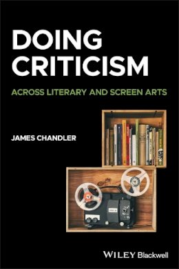 James Chandler - Doing Criticism: Across Literary and Screen Arts - 9781405177795 - V9781405177795