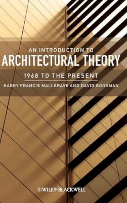 Harry Francis Mallgrave - An Introduction to Architectural Theory: 1968 to the Present - 9781405180634 - V9781405180634