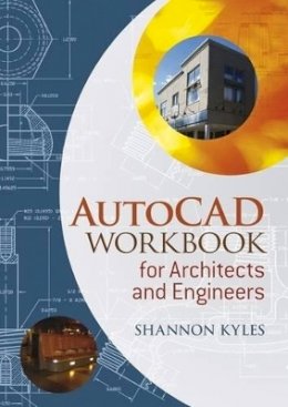 Shannon R. Kyles - AutoCAD Workbook for Architects and Engineers - 9781405180962 - V9781405180962