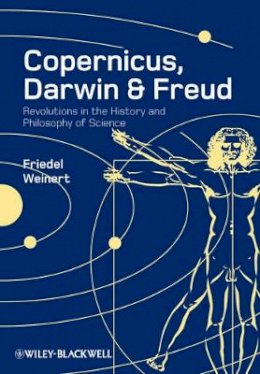 Friedel Weinert - Copernicus, Darwin, and Freud: Revolutions in the History and Philosophy of Science - 9781405181846 - V9781405181846